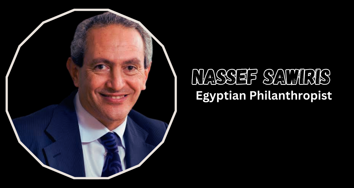 Nassef Sawiris: The Story of a Visionary Philanthropist